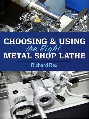 cover image of Choosing & Using the Right Metal Shop Lathe